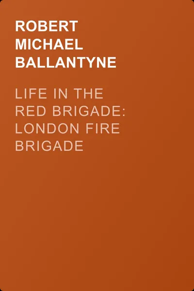 Life in the Red Brigade: London Fire Brigade — обложка книги