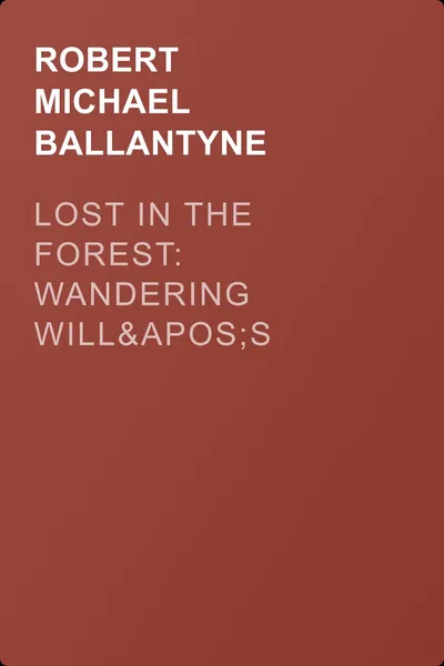 Lost in the Forest: Wandering Will's Adventures in South America — обложка книги