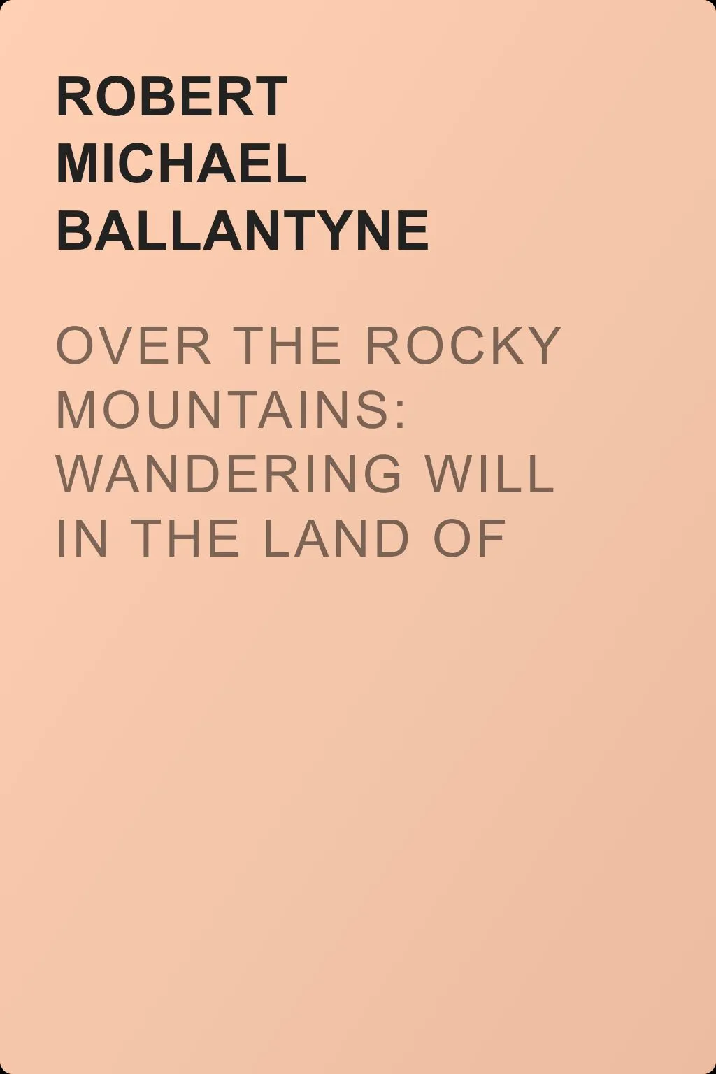 Over the Rocky Mountains: Wandering Will in the Land of the Redskin — обложка книги