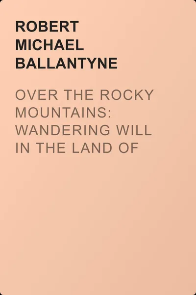 Over the Rocky Mountains: Wandering Will in the Land of the Redskin — обложка книги