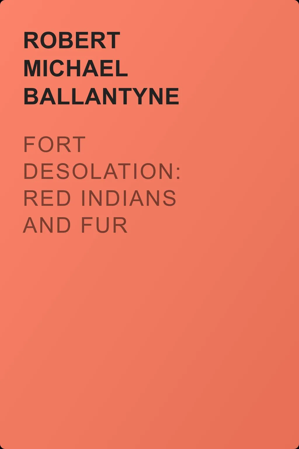 Fort Desolation: Red Indians and Fur Traders of Rupert's Land — обложка книги