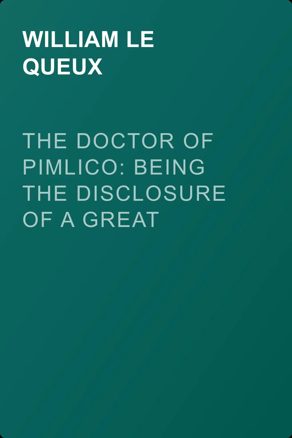 The Doctor of Pimlico: Being the Disclosure of a Great Crime — обложка книги