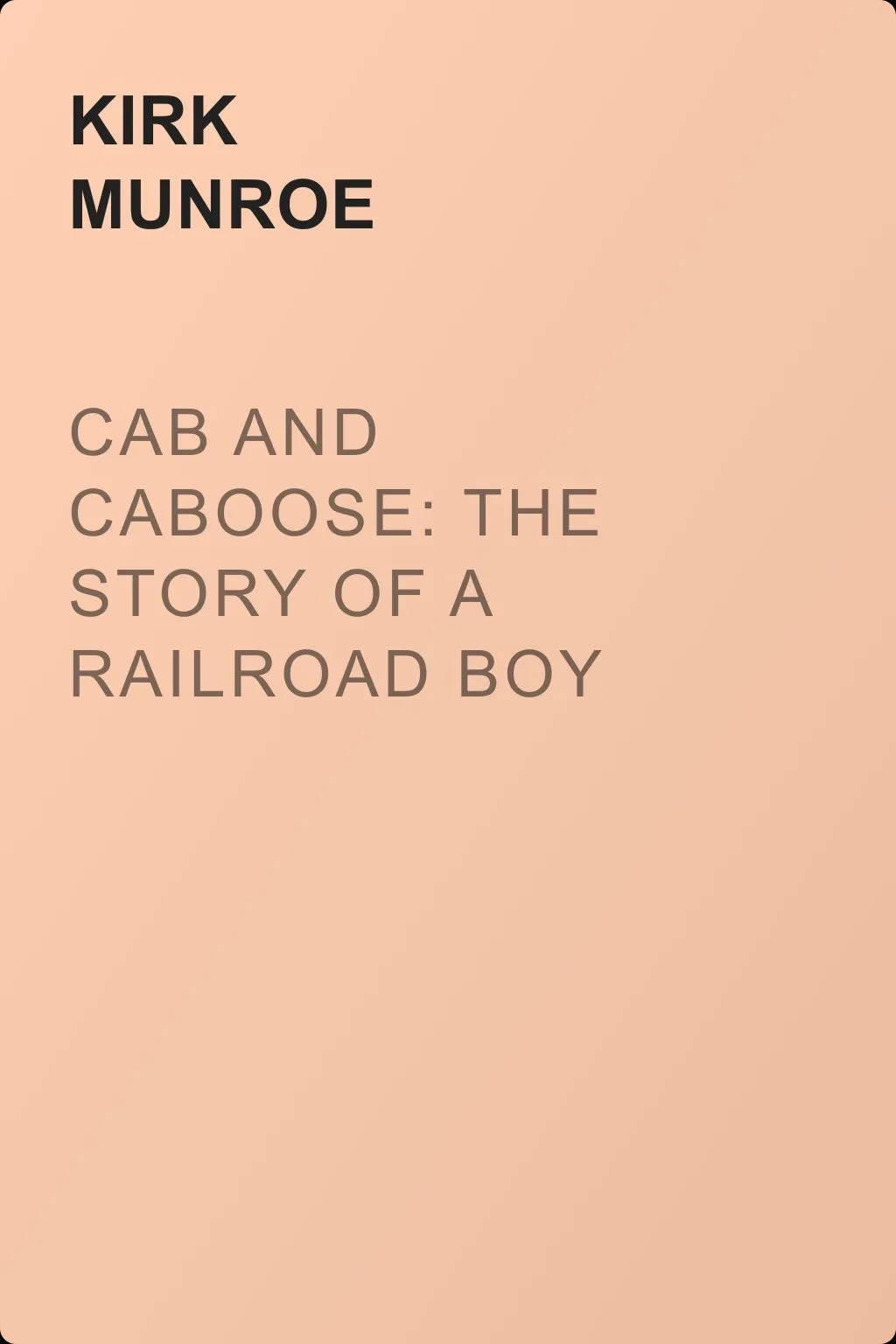 Cab and Caboose: The Story of a Railroad Boy — обложка книги