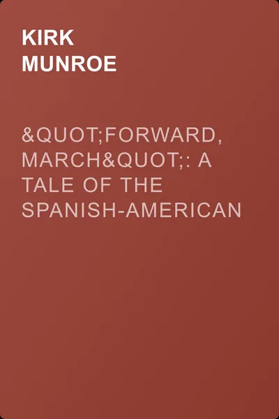 "Forward, March": A Tale of the Spanish-American War — обложка книги