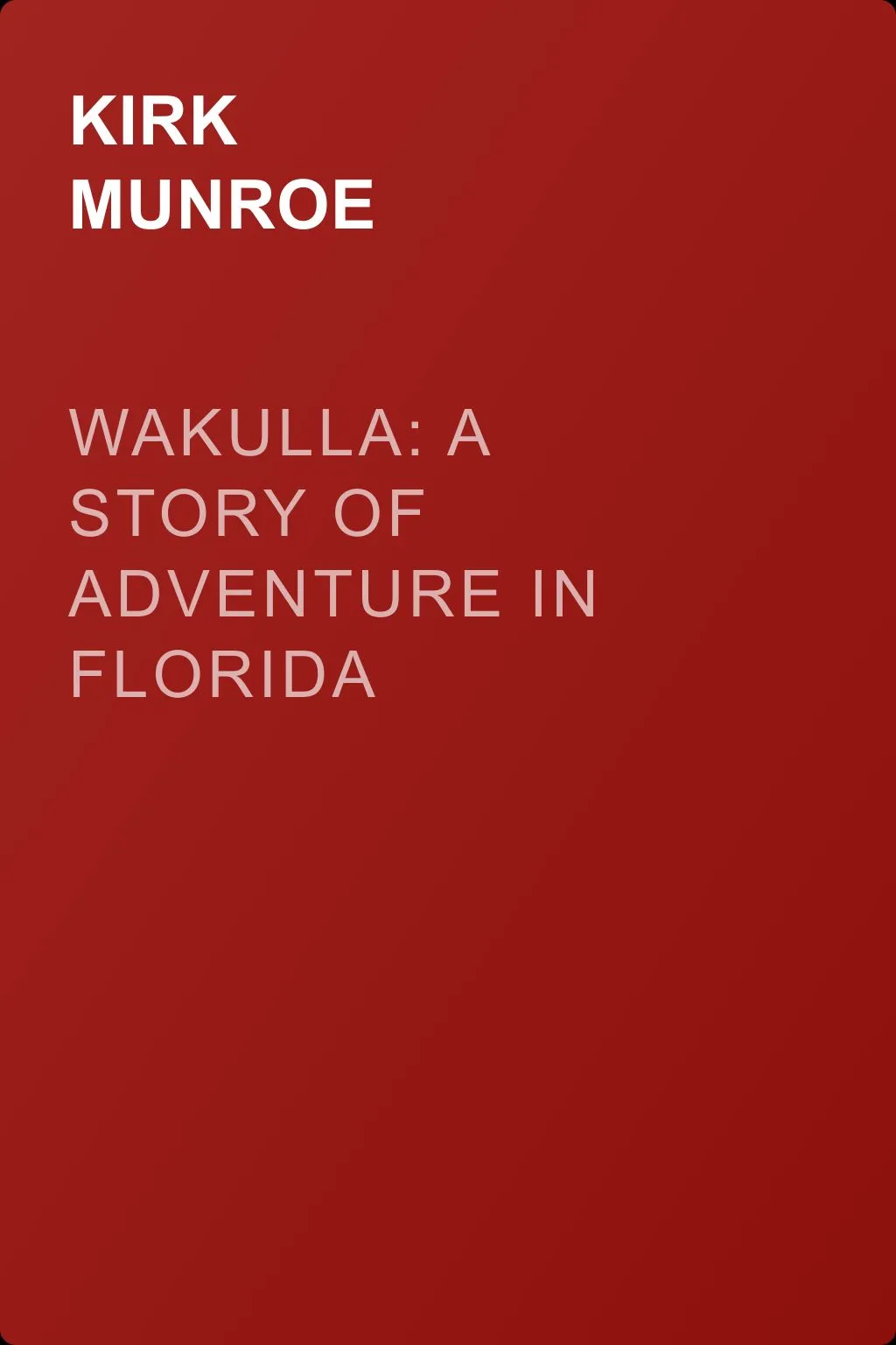 Wakulla: a story of adventure in Florida — обложка книги