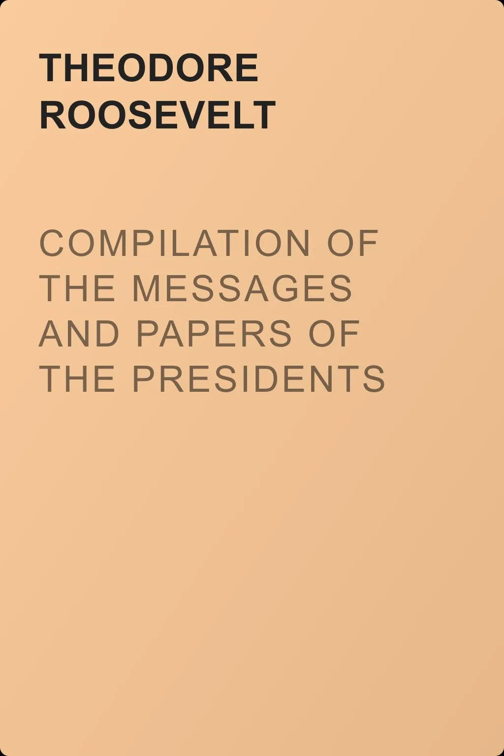 Compilation of the Messages and Papers of the Presidents — обложка книги