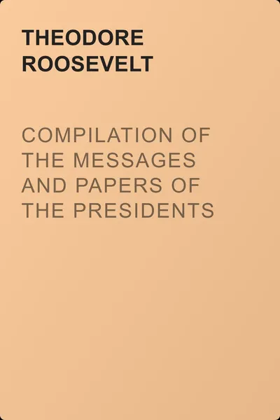Compilation of the Messages and Papers of the Presidents — обложка книги
