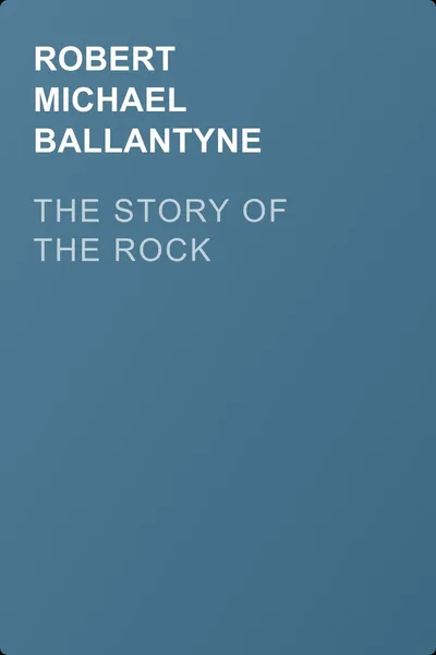 The Story of the Rock — обложка книги