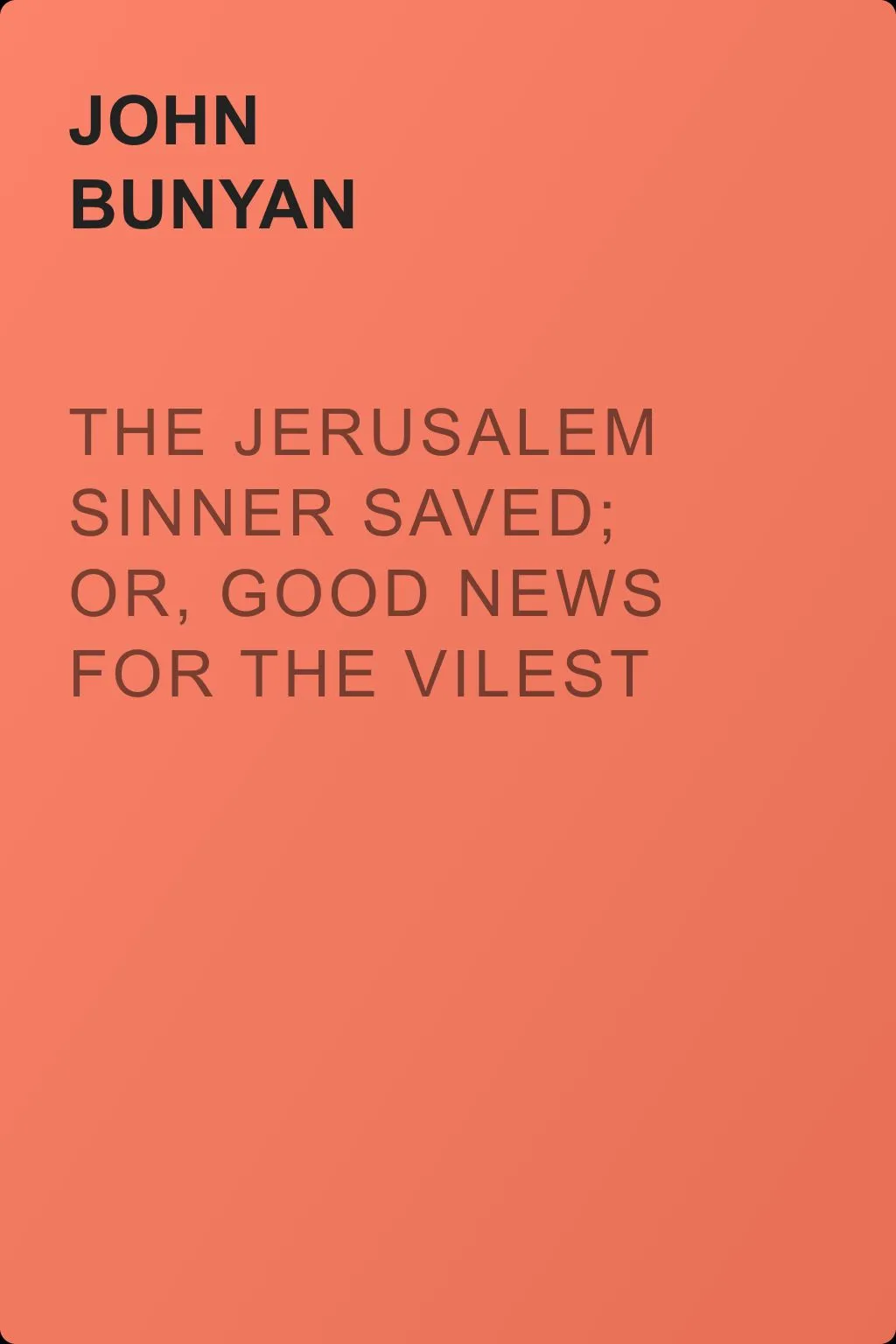 The Jerusalem Sinner Saved; or, Good News for the Vilest of Men — обложка книги