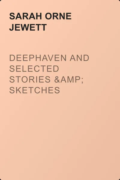 Deephaven and Selected Stories &amp; Sketches — обложка книги