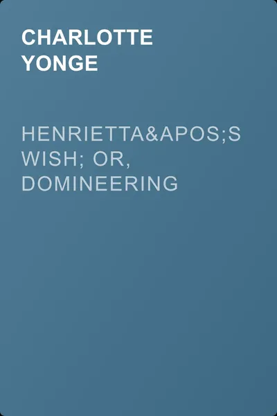 Henrietta's Wish; Or, Domineering — обложка книги