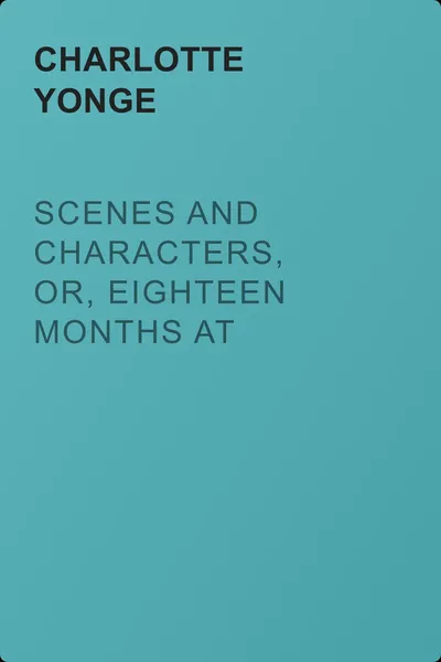 Scenes and Characters, or, Eighteen Months at Beechcroft — обложка книги