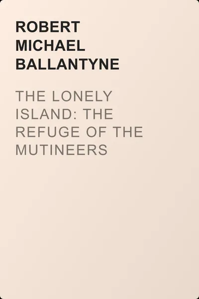 The Lonely Island: The Refuge of the Mutineers — обложка книги
