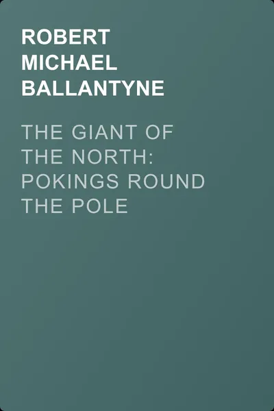 The Giant of the North: Pokings Round the Pole — обложка книги