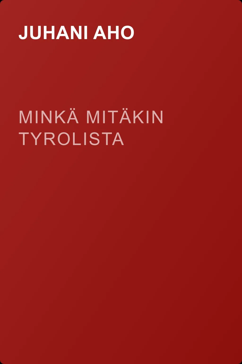 Minkä mitäkin Tyrolista — обложка книги
