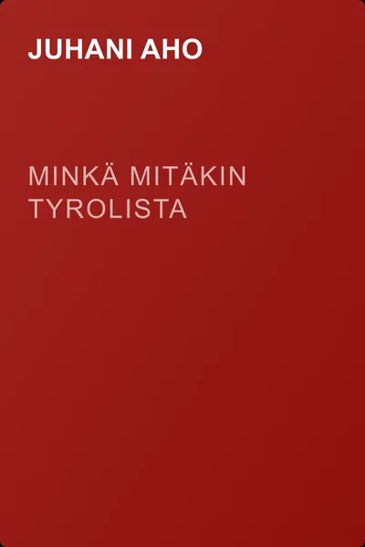 Minkä mitäkin Tyrolista — обложка книги