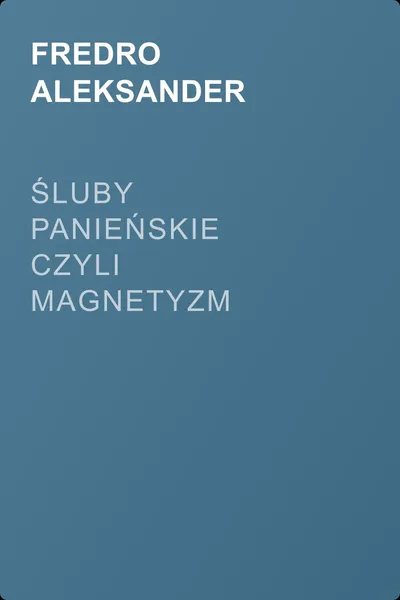 Śluby panieńskie czyli Magnetyzm serca — обложка книги