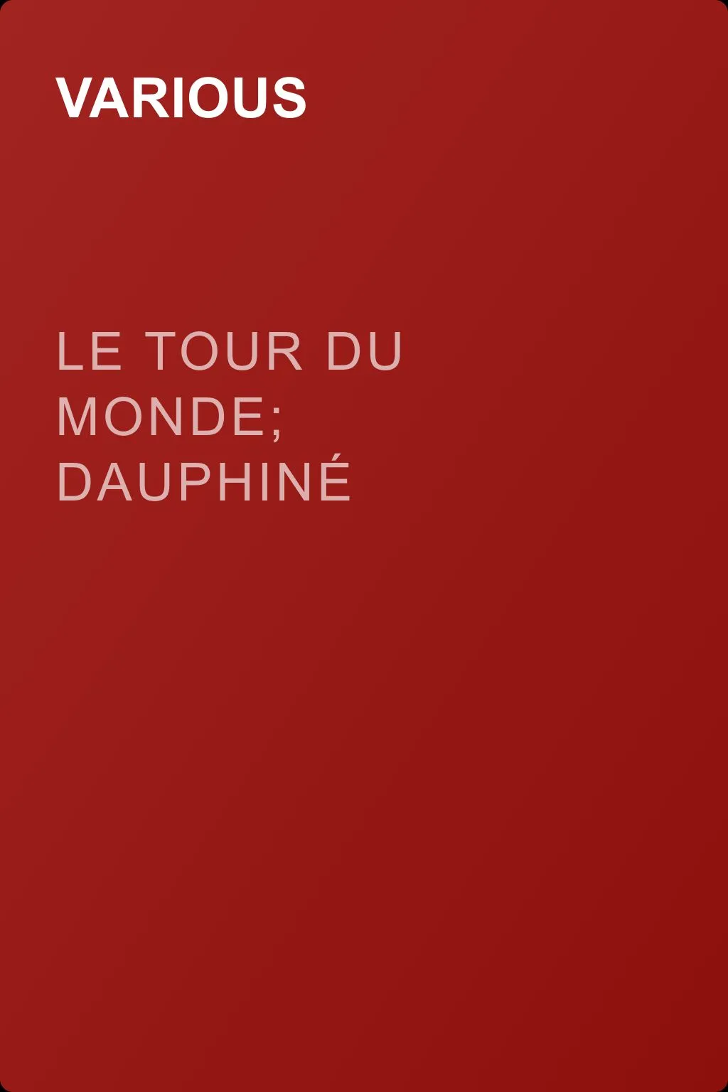 Le Tour du Monde; Dauphiné — обложка книги