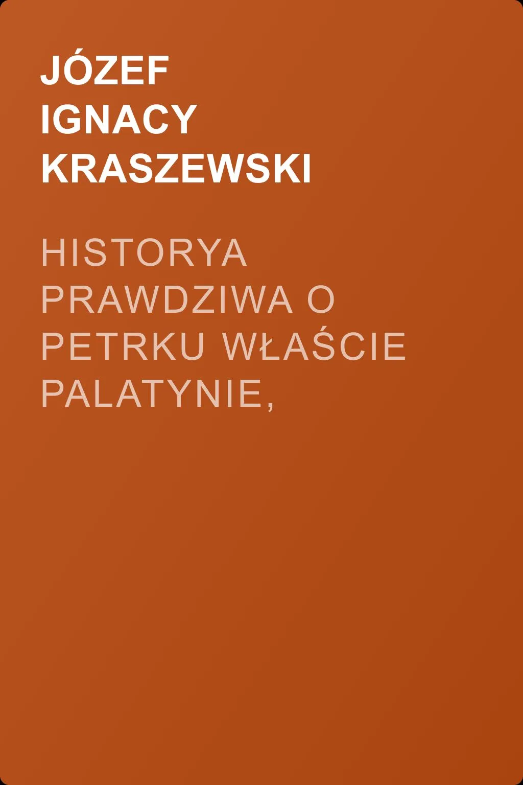 Historya prawdziwa o Petrku Właście palatynie, którego zwano Duninem — обложка книги