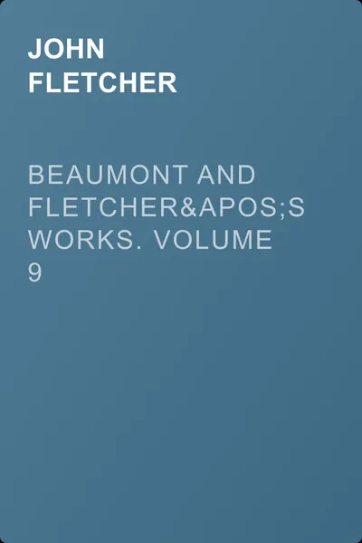 Beaumont and Fletcher's Works. Volume 9 — обложка книги
