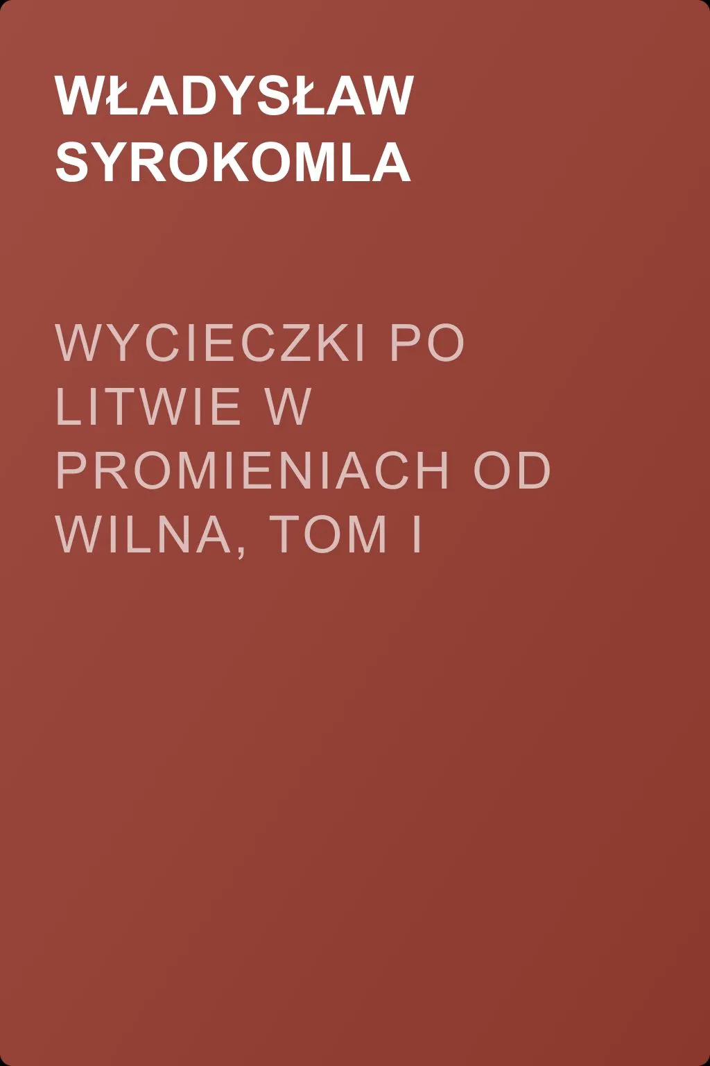 Wycieczki po Litwie w promieniach od Wilna, tom I — обложка книги