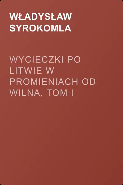 Wycieczki po Litwie w promieniach od Wilna, tom I — обложка книги
