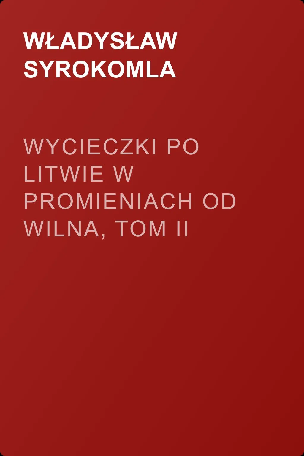 Wycieczki po Litwie w promieniach od Wilna, tom II — обложка книги