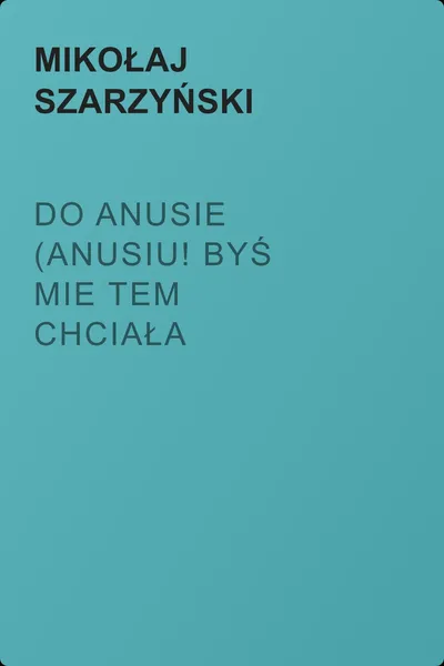Do Anusie (Anusiu! byś mie tem chciała darować...) — обложка книги