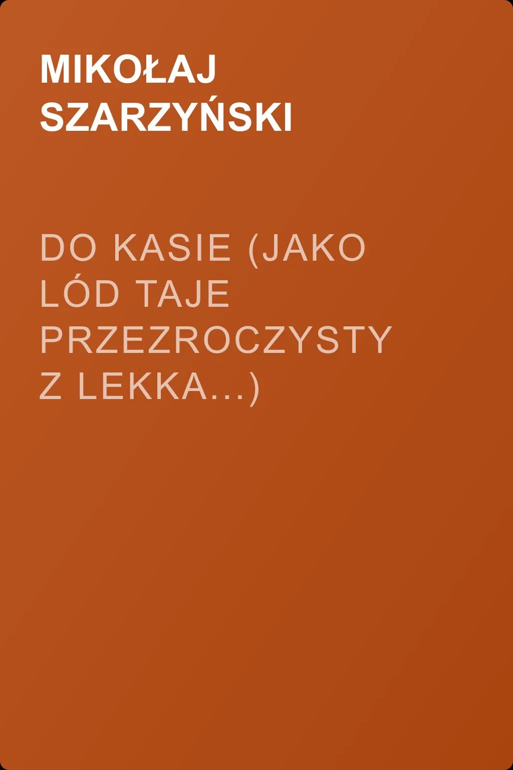 Do Kasie (Jako lód taje przezroczysty z lekka...) — обложка книги