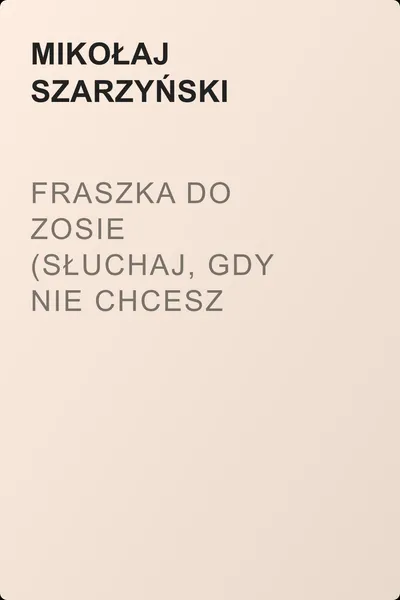 Fraszka do Zosie (Słuchaj, gdy nie chcesz baczyć, co się ze mną dzieje…) — обложка книги