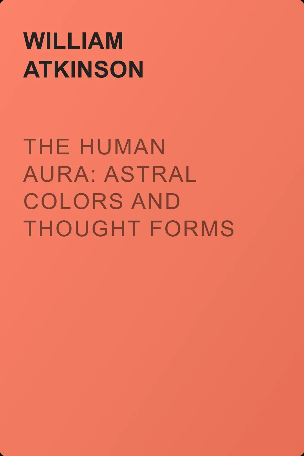The Human Aura: Astral Colors and Thought Forms — обложка книги