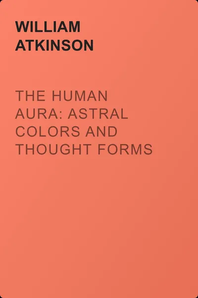 The Human Aura: Astral Colors and Thought Forms — обложка книги
