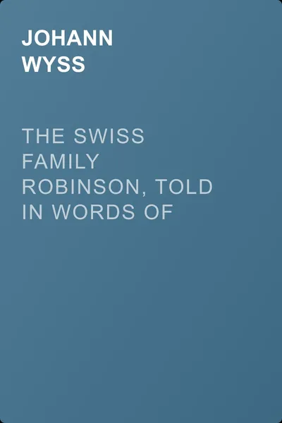 The Swiss Family Robinson, Told in Words of One Syllable — обложка книги