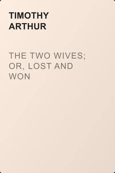 The Two Wives; Or, Lost and Won — обложка книги