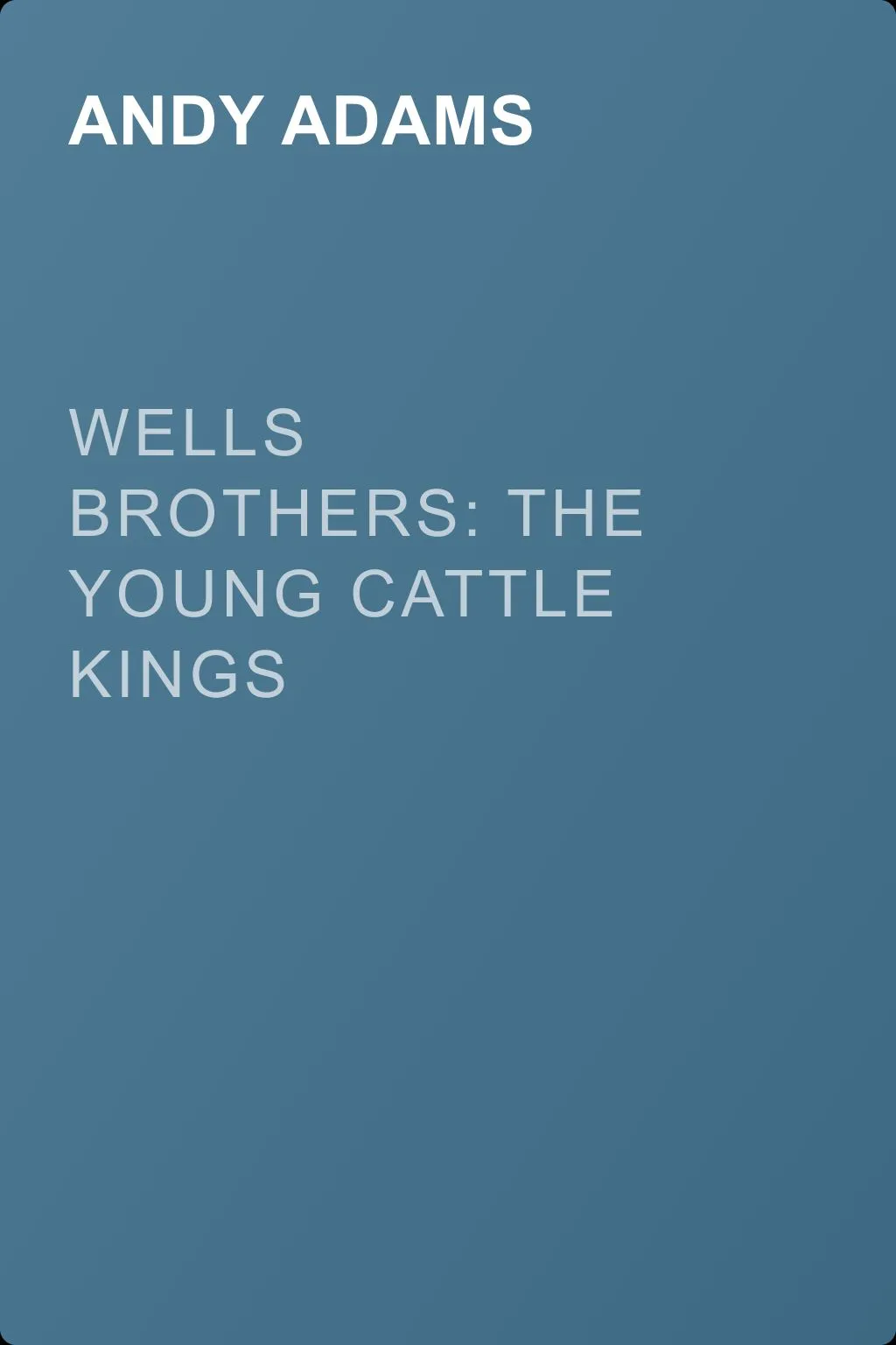 Wells Brothers: The Young Cattle Kings — обложка книги