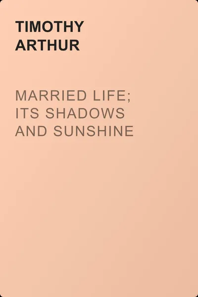 Married Life; Its Shadows and Sunshine — обложка книги