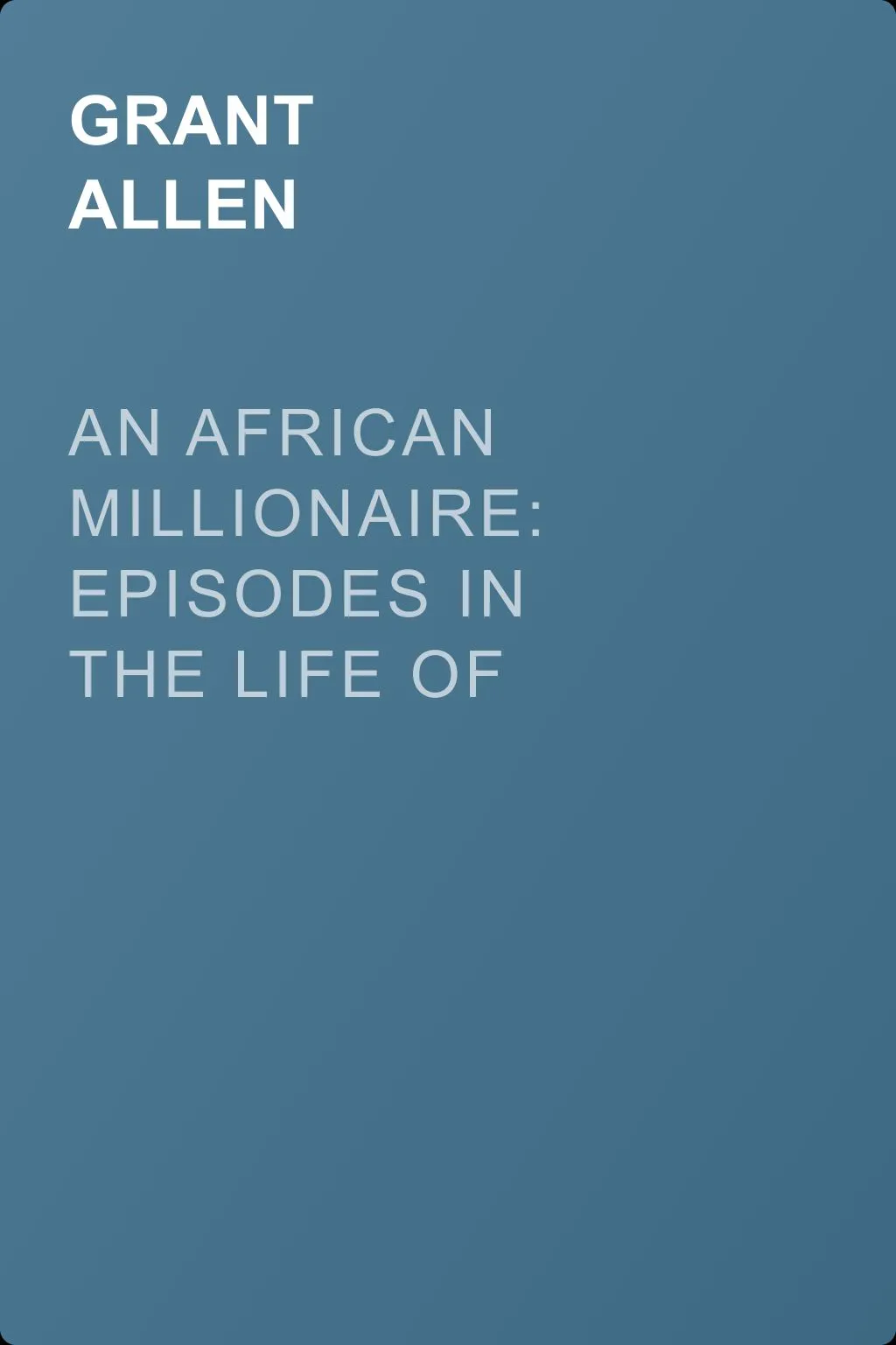 An African Millionaire: Episodes in the Life of the Illustrious Colonel Clay — обложка книги