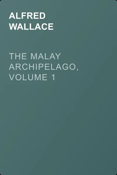 The Malay Archipelago, Volume 1 — обложка книги