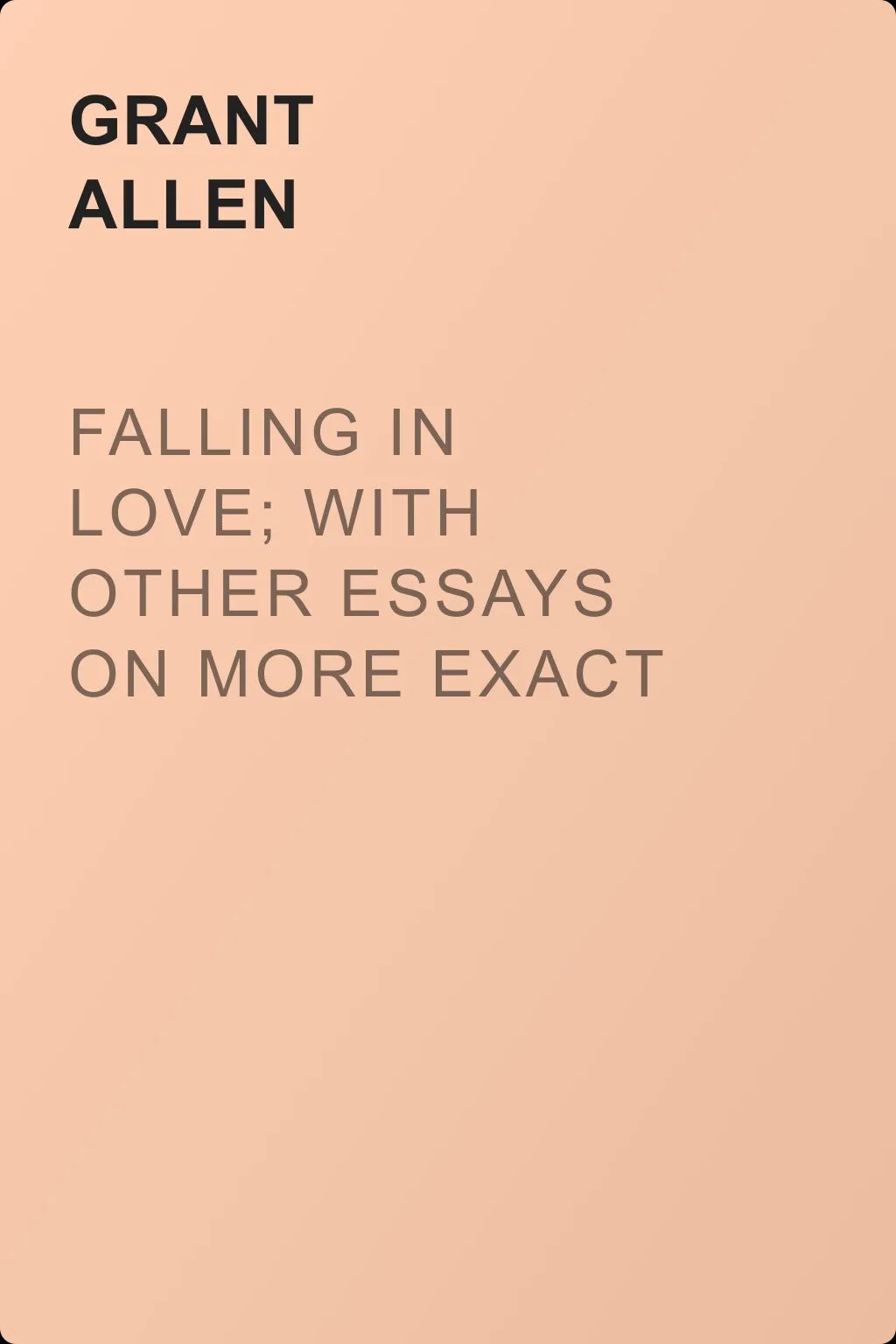 Falling in Love; With Other Essays on More Exact Branches of Science — обложка книги