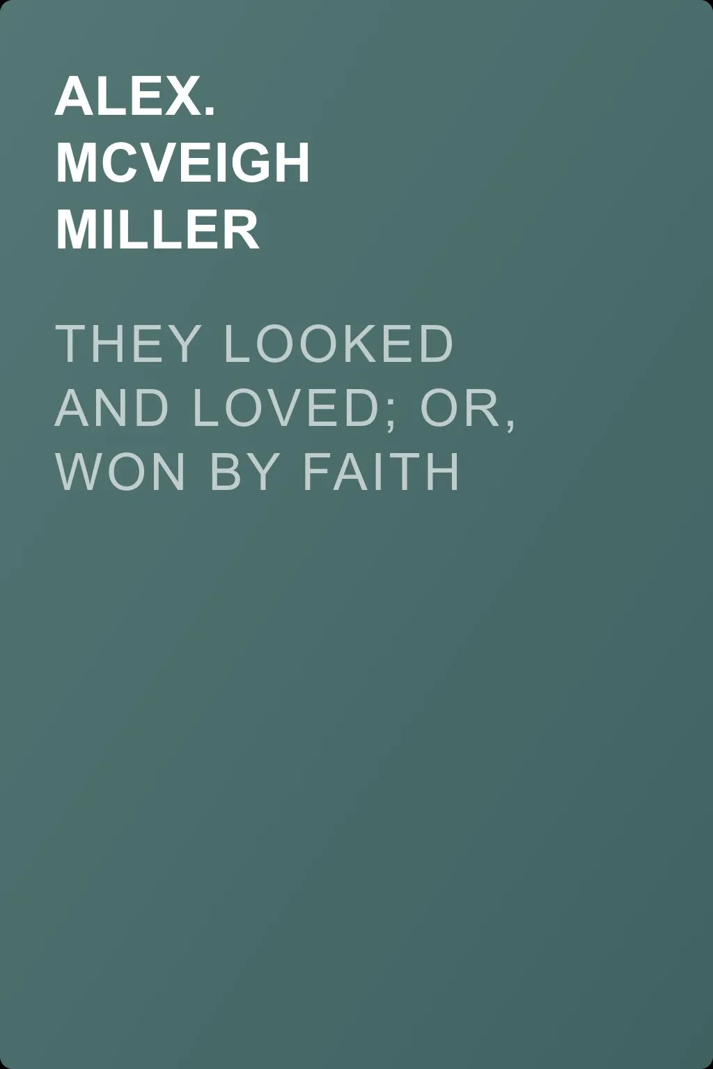 They Looked and Loved; Or, Won by Faith — обложка книги
