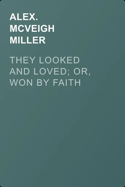 They Looked and Loved; Or, Won by Faith — обложка книги