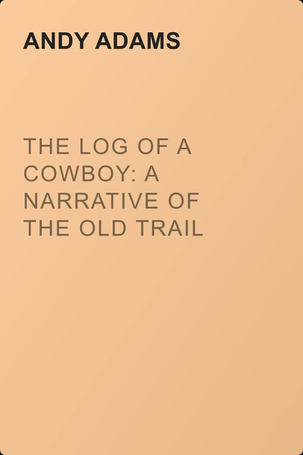 The Log of a Cowboy: A Narrative of the Old Trail Days — обложка книги