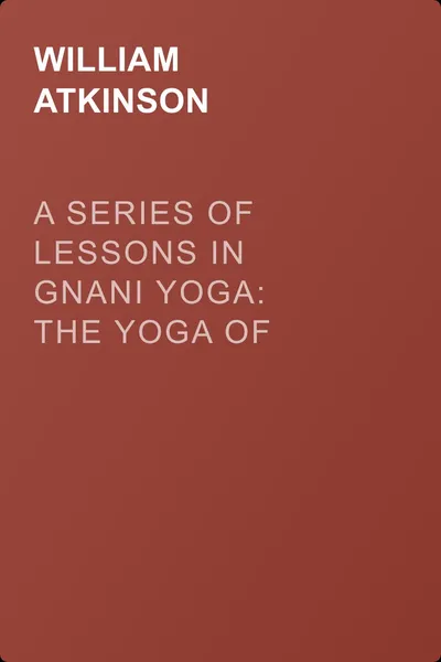 A Series of Lessons in Gnani Yoga: The Yoga of Wisdom — обложка книги