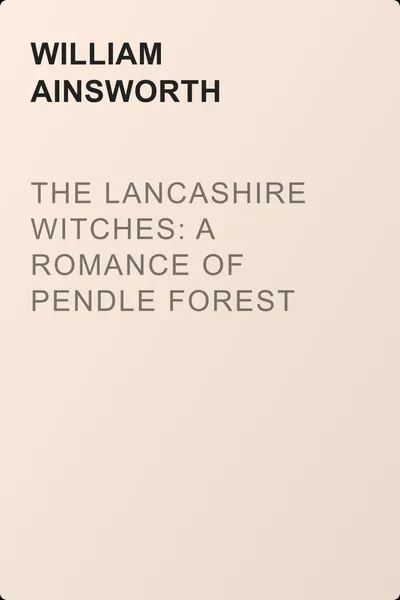 The Lancashire Witches: A Romance of Pendle Forest — обложка книги