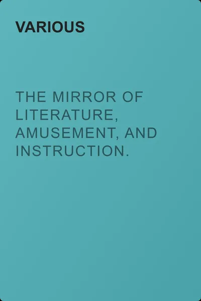 The Mirror of Literature, Amusement, and Instruction. Volume 10, No. 270, August 25, 1827 — обложка книги