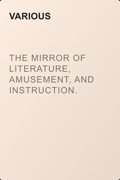 The Mirror of Literature, Amusement, and Instruction. Volume 19, No. 535, February 25, 1832 — обложка книги