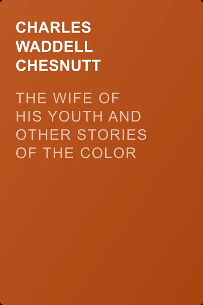The Wife of his Youth and Other Stories of the Color Line, and Selected Essays — обложка книги