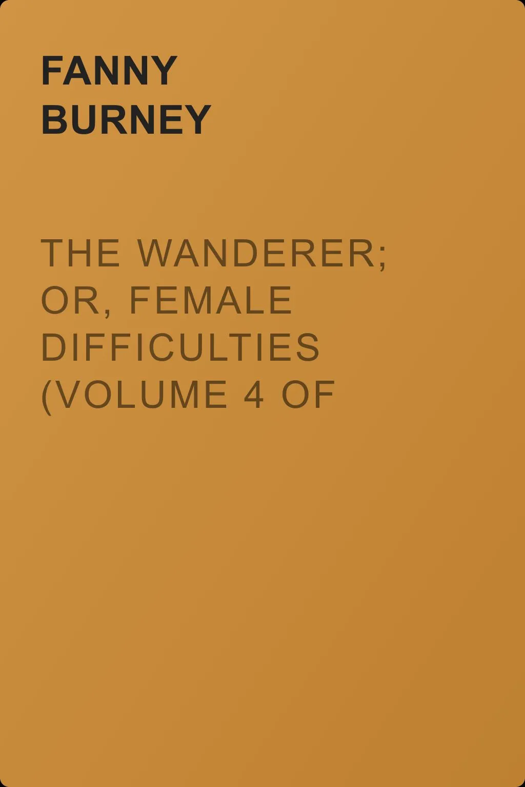 The Wanderer; or, Female Difficulties (Volume 4 of 5) — обложка книги