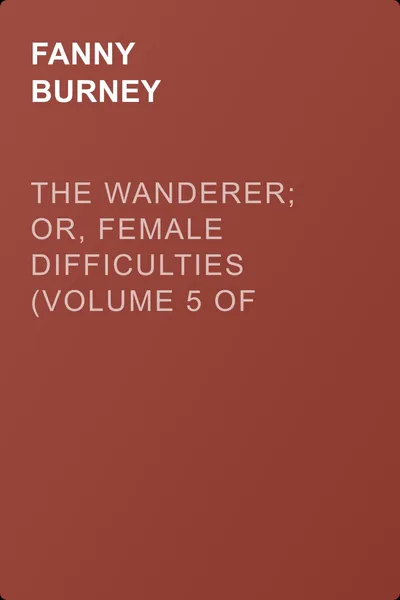 The Wanderer; or, Female Difficulties (Volume 5 of 5) — обложка книги