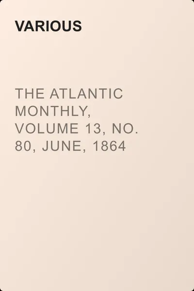 The Atlantic Monthly, Volume 13, No. 80, June, 1864 — обложка книги